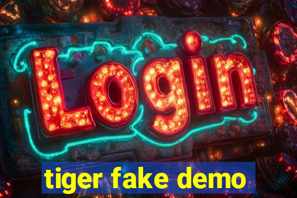 tiger fake demo